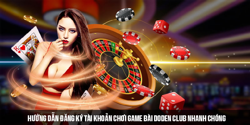 Game Bài DoDen Club - Sân Chơi Giải Trí Đổi Thưởng Đỉnh Cao 7 Cách đăng ký và tham gia game bài DoDen Club